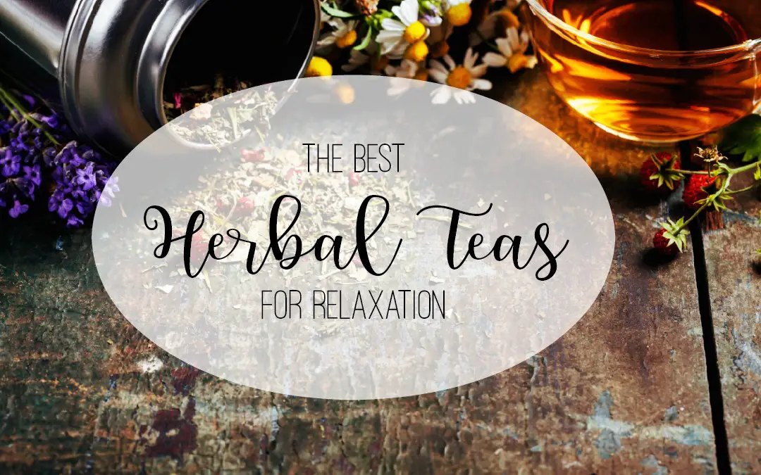 The best herbal teas for relaxation and rest.