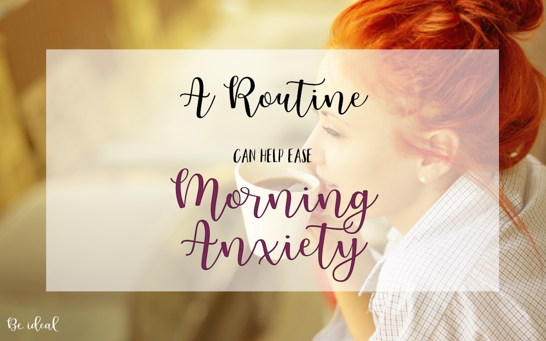 Having a predictable morning routine can help ease morning anxiety.