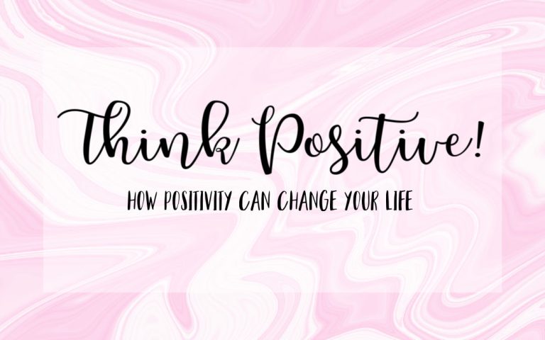Think Positive! How Positivity Can Change Your Life.