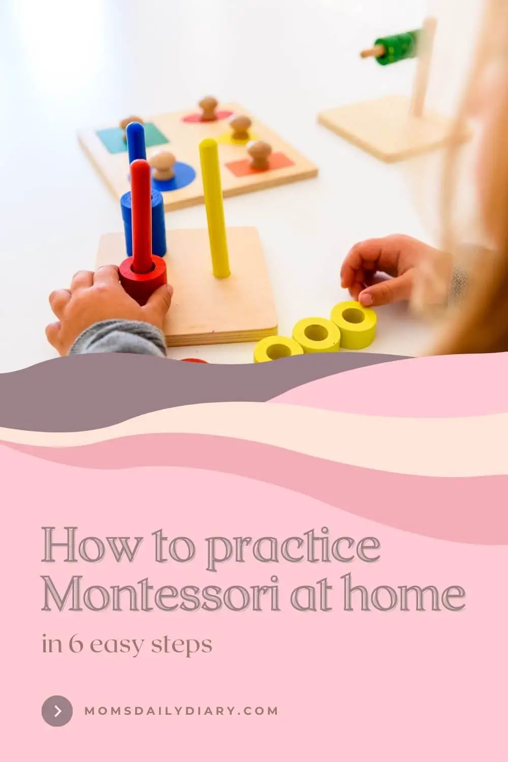 Pinterest pin with a image of a child playing with sorter and text "How to practice Montessori at home in 6 easy steps"