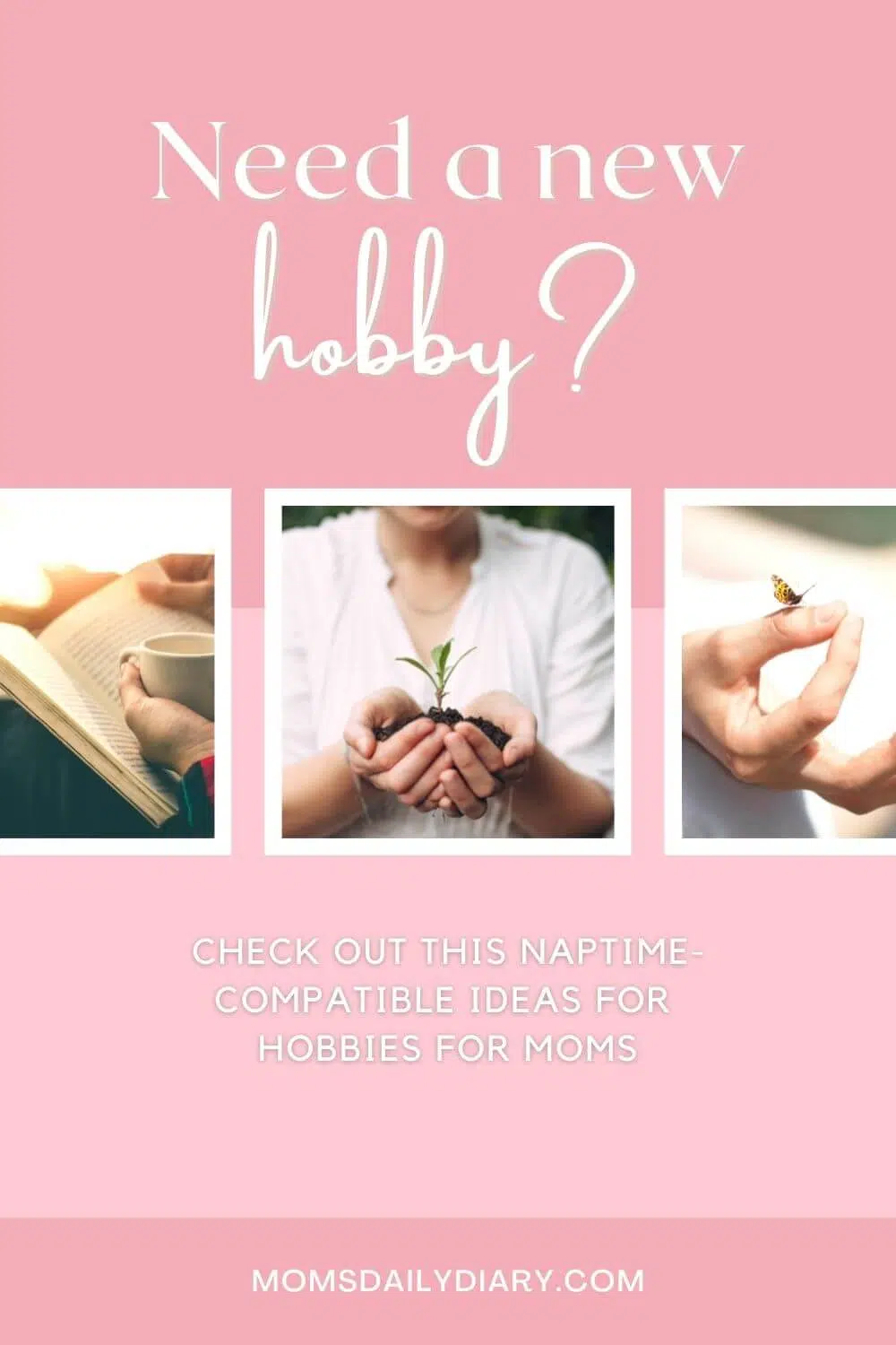 Pinterest pin with images of women reading, gardening, and meditating, and text "Need a new hobby? Check out these naptime-compatible ideas for hobbies for moms"