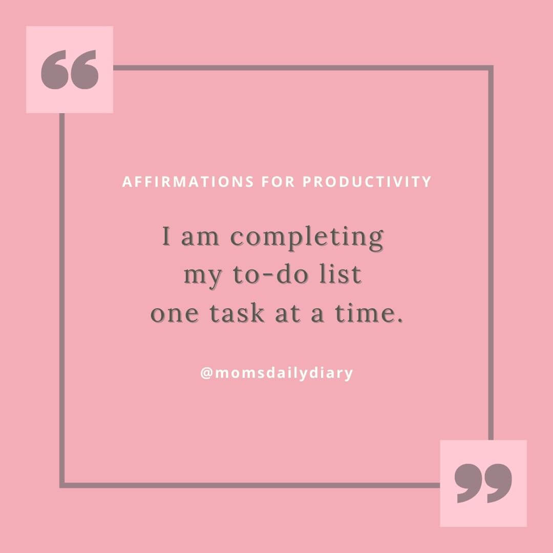 Affirmations for productivity: "I am completing my to-do list one task at a time", Instagram image by @momsdailydiary