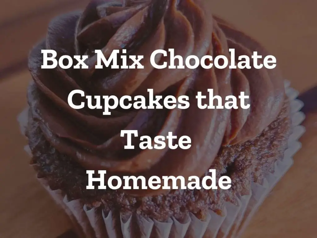 Box Mix Chocolate Cupcakes that Taste Homemade