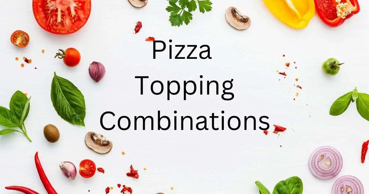 40 Best Pizza Topping Combinations From Popular Recipes